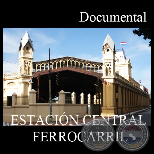 ESTACIN CENTRAL FERROCARRIL (Documental) - Direccin: MARA ZULMA HEREBIA