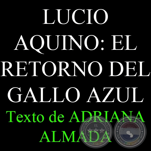 LUCIO AQUINO: EL RETORNO DEL GALLO AZUL, 2006 - Texto de ADRIANA ALMADA