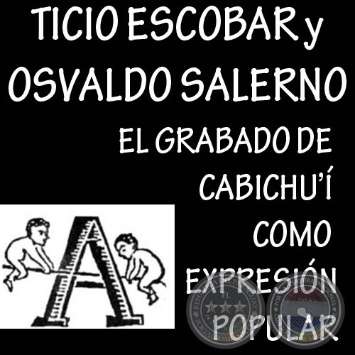 EL GRABADO DE CABICHU COMO EXPRESIN POPULAR - Texto de TICIO ESCOBAR y OSVALDO SALERNO