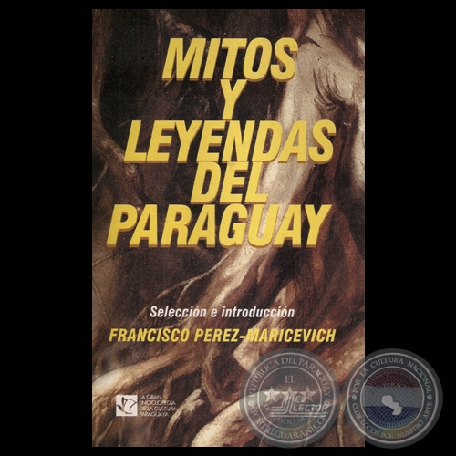 MITOS Y LEYENDAS DEL PARAGUAY - Compilacin y seleccin de FRANCISCO PREZ-MARICEVICH - Tapa: ROBERTO GOIRIZ