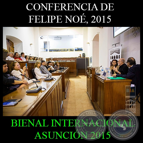 CONFERENCIA DE FELIPE NO EN EL CABILDO, 2015 - BIENAL INTERNACIONAL DE ARTE DE ASUNCIN