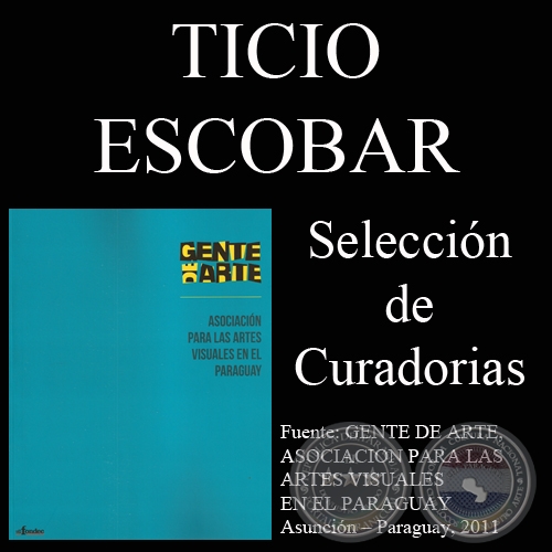 TICIO ESCOBAR, CURADORIAS (GENTE DE ARTE, 2011)