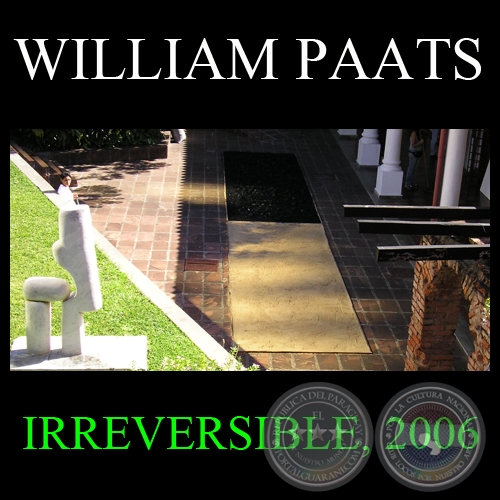 IRREVERSIBLE, 2006 - Instalación de WILLIAM PAATS
