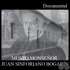 MUSEO MONSEOR JUAN SINFORIANO BOGARN - Documental de JOAQUN SMITH