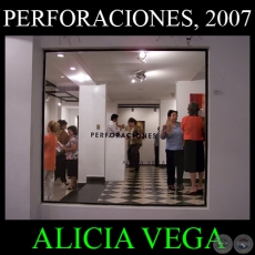 PERFORACIONES - ALICIA VEGA, 2007 - Curaduría de MARÍA EUGENIA RUIZ