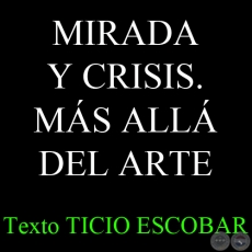 MIRADA Y CRISIS. MS ALL DEL ARTE, 2011 - Texto TICIO ESCOBAR