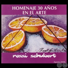 HOMENAJE 30 AÑOS EN EL ARTE, 2006 - Obras de ROSSI SCHUBERT