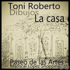 LA CASA DE ...., 2013 - Dibujos de TONI ROBERTO