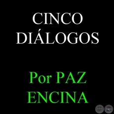 CINCO DILOGOS - Por PAZ ENCINA - Ao 2010