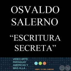 OSVALDO SALERNO / ESCRITURA SECRETA - MUESTRA VIDEOTRAMA