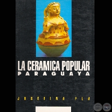 LA CERÁMICA POPULAR PARAGUAYA, 1994 - Por JOSEFINA PLÁ