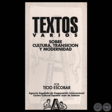 TEXTOS VARIOS SOBRE CULTURA, TRANSICIÓN Y MODERNIDAD, 1992 - Por TICIO ESCOBAR 