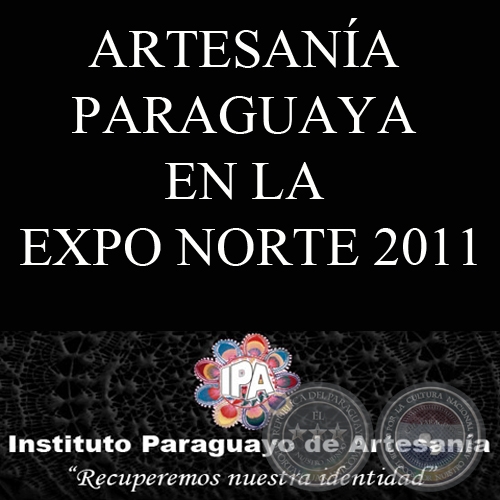 ARTESANA PARAGUAYA EN LA EXPO NORTE 2011 - INSTITUTO PARAGUAYO DE ARTESANA