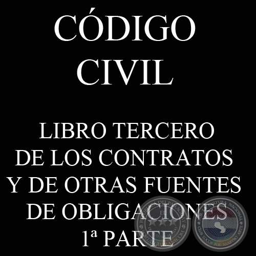 CDIGO CIVIL - LEY N 1.183 - LIBRO III: DE LOS CONTRATOS Y DE OTRAS FUENTES DE OBLIGACIONES - 1 PARTE