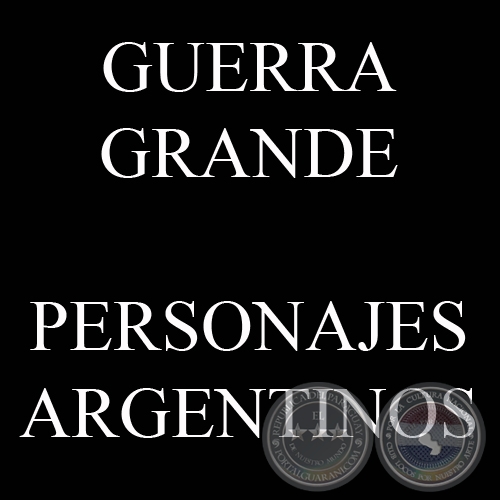 GUERRA GRANDE, PERSONAJES ARGENTINOS (Colecciones de JAVIER YUBI)