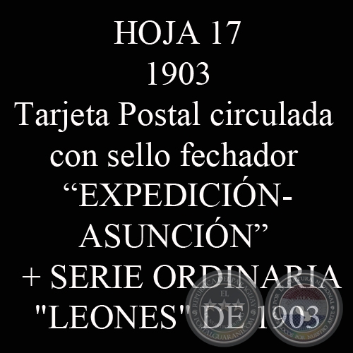 1903 - TARJETA POSTAL CON SELLO -EXPEDICIN-ASUNCIN- y SERIE ORDINARIA LEONES 1903