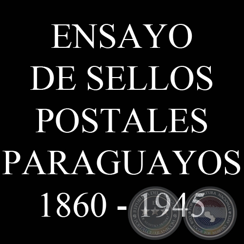 ENSAYO DE SELLOS POSTALES PARAGUAYOS 1860 - 1945 - VCTOR KNEITSCHELL 