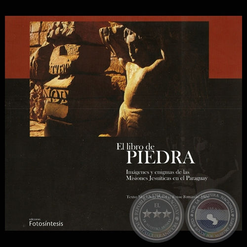 EL LIBRO DE LA PIEDRA - IMGENES Y ENIGMAS DE LAS MISIONES JESUTICAS EN EL PARAGUAY (Fotografas de FERNANDO ALLEN)