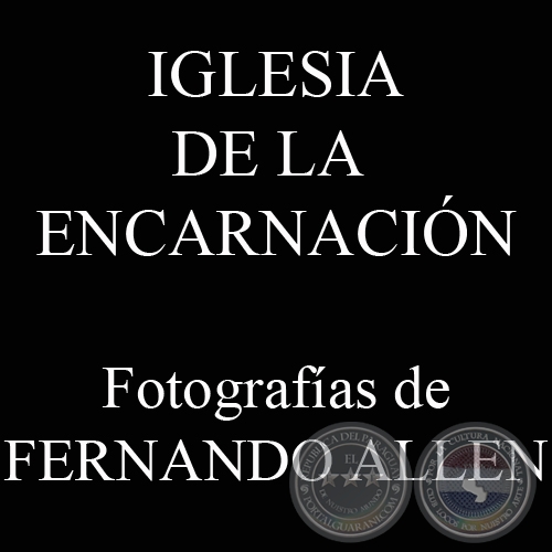 IGLESIA DE LA ENCARNACIN (Fotografas de FERNANDO ALLEN)