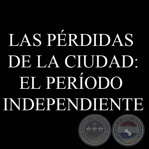 LAS PRDIDAS DE LA CIUDAD: EL PERODO INDEPENDIENTE