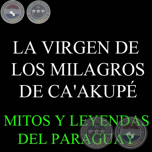 LA VIRGEN DE LOS MILAGROS DE CA'AKUPÉ - Versión de DIONISIO M. GONZÁLEZ TORRES