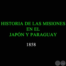 HISTORIA DE LAS MISIONES EN EL JAPON Y PARAGUAY - 1857 - Escrita en inglés por C. M. CADELL