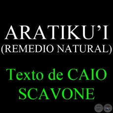 ARATIKUI (REMEDIO NATURAL) - Texto de CAIO SCAVONE
