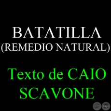 BATATILLA (REMEDIO NATURAL) - Texto de CAIO SCAVONE