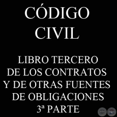 CDIGO CIVIL - LEY N 1.183 - LIBRO III: DE LOS CONTRATOS Y DE OTRAS FUENTES DE OBLIGACIONES - 3 PARTE