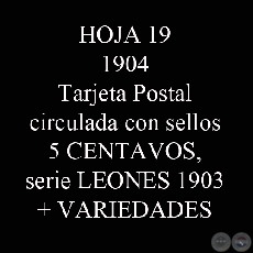 1904 - TARJETA POSTAL CIRCULADA + VARIEDADES DEL SELLO SERIE LEONES DE 5 CENTAVOS