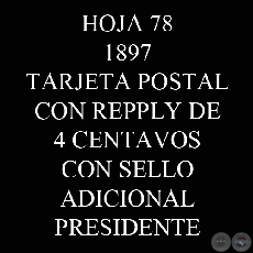 1897 - TARJETA POSTAL CON REPPLY DE 4 CENTAVOS CON SELLO ADICIONAL PRESIDENTE 