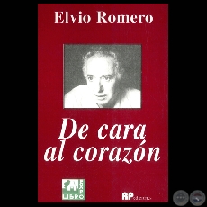 DE CARA AL CORAZN - 2 EDICIN - Poesas de ELVIO ROMERO