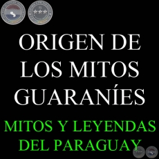 ORIGEN DE LOS MITOS GUARANES - Compilacin de OSCAR ALBERTO CABRERA