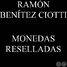 MONEDAS RESELLADA - Estudio de RAMN BENTEZ CIOTTI