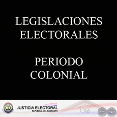 LEGISLACIONES ELECTORALES - PERIODO COLONIAL