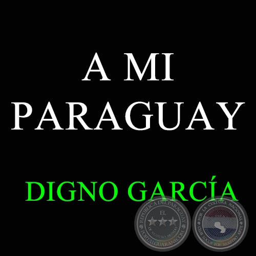 A MI PARAGUAY - DIGNO GARCÍA