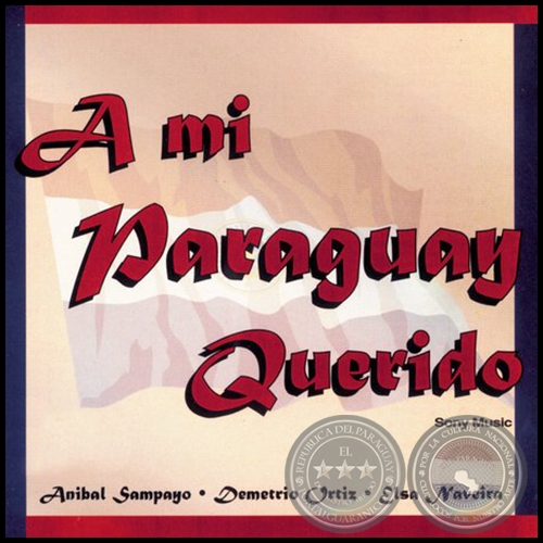 A MI PARAGUAY QUERIDO - Por ANBAL SAMPAYO, DEMETRIO ORTZ y ELSA NAVEIRA