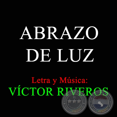ABRAZO DE LUZ - Letra y Música: VÍCTOR RIVEROS