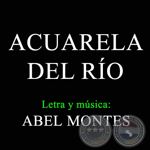 ACUARELA DEL RO - Letra y msica de ABEL MONTES