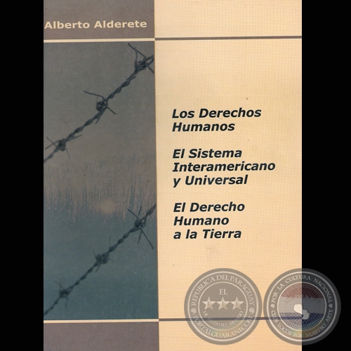 LOS DERECHOS HUMANOS / EL SISTEMA INTERAMERICANO Y UNIVERSAL / EL DERECHO HUMANO A LA TIERRA - Autor: ALBERTO ALDERETE - Ao 2003