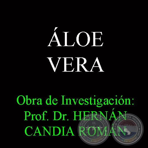 ÁLOE VERA - Obra de Investigación: Prof. Dr. HERNÁN CANDIA ROMÁN