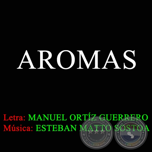 AROMAS - Letra de MANUEL ORTÍZ GUERRERO - Música:  ESTEBAN MATTO SOSTOA
