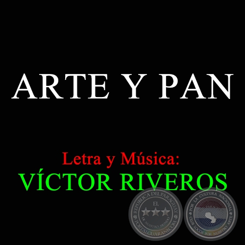 ARTE Y PAN - Letra y Música: VÍCTOR RIVEROS
