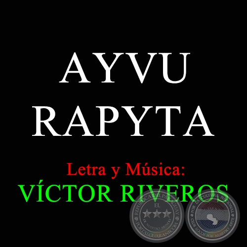 AYVU RAPYTA - Letra y Música: VÍCTOR RIVEROS
