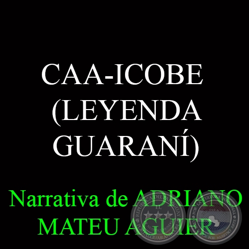 CAA-ICOBE (LEYENDA GUARANÍ) - Relato de ADRIANO AGUIAR
