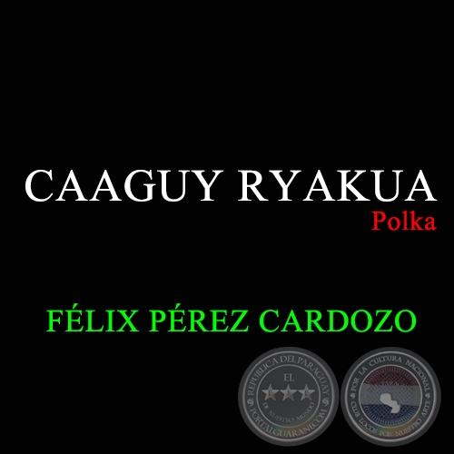 CAAGUY RYAKUA - POLKA DE FÉLIX PÉREZ CARDOZO