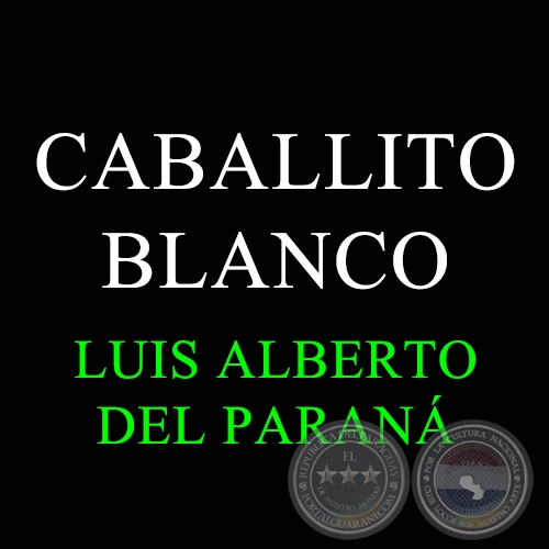 CABALLITO BLANCO - LUIS ALBERTO DEL PARANÁ