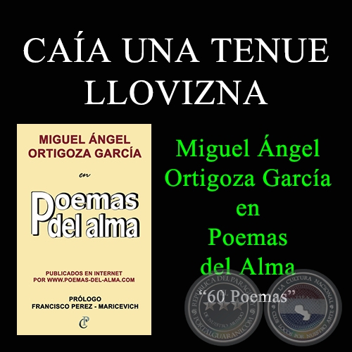 CAA UNA TENUE LLOVIZNA - MIGUEL NGEL ORTIGOZA GARCA EN POEMAS DEL ALMA