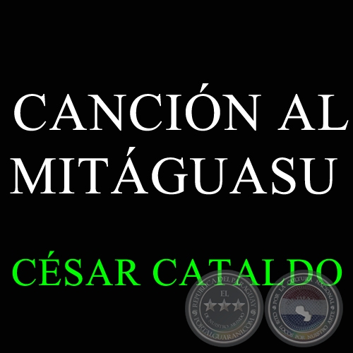 CANCIÓN AL MITÁGUASU - CÉSAR CATALDO