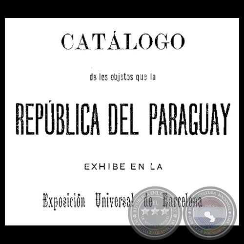 CATÁLOGO DE LOS OBJETOS DE LA REPúBLICA DEL PARAGUAY, 1888